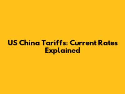 US China Tariffs: Current Rates Explained