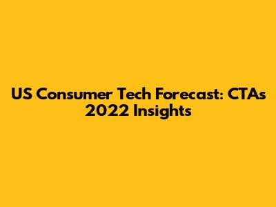 US Consumer Tech Forecast: CTA's 2022 Insights