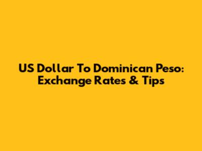 US Dollar To Dominican Peso: Exchange Rates & Tips