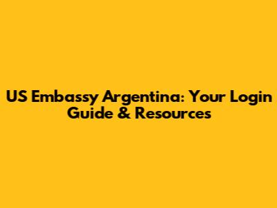 US Embassy Argentina: Your Login Guide & Resources
