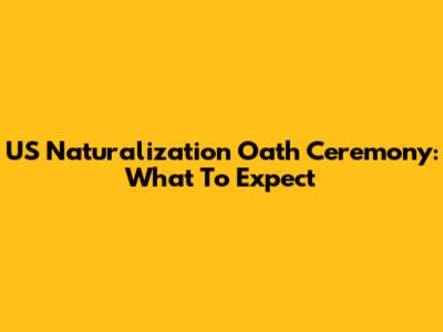 US Naturalization Oath Ceremony: What To Expect
