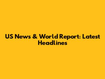 US News & World Report: Latest Headlines
