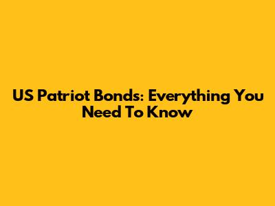 US Patriot Bonds: Everything You Need To Know