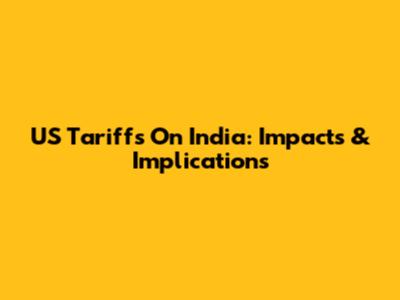 US Tariffs On India: Impacts & Implications