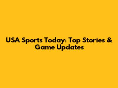 USA Sports Today: Top Stories & Game Updates