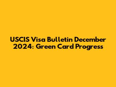 USCIS Visa Bulletin December 2024: Green Card Progress