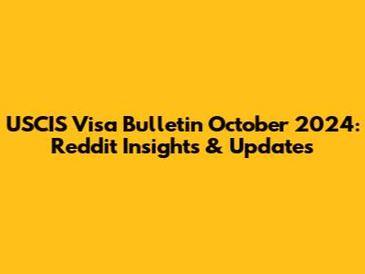 USCIS Visa Bulletin October 2024: Reddit Insights & Updates