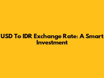 USD To IDR Exchange Rate: A Smart Investment
