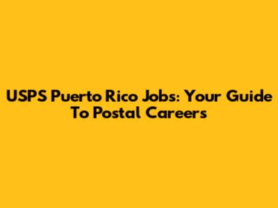 USPS Puerto Rico Jobs: Your Guide To Postal Careers