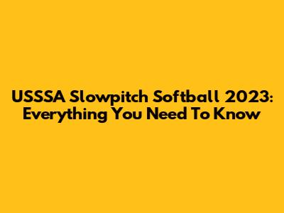 USSSA Slowpitch Softball 2023: Everything You Need To Know
