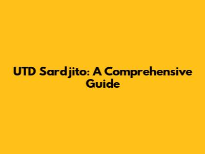 UTD Sardjito: A Comprehensive Guide