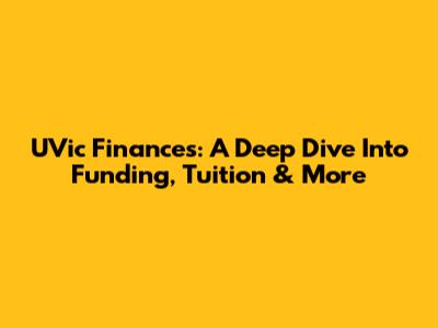 UVic Finances: A Deep Dive Into Funding, Tuition & More