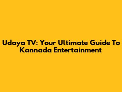 Udaya TV: Your Ultimate Guide To Kannada Entertainment