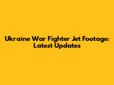 Ukraine War Fighter Jet Footage: Latest Updates