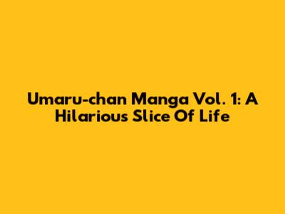 Umaru-chan Manga Vol. 1: A Hilarious Slice Of Life