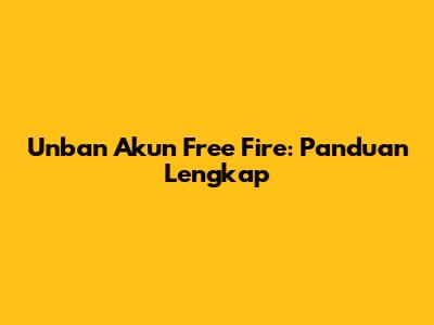 Unban Akun Free Fire: Panduan Lengkap