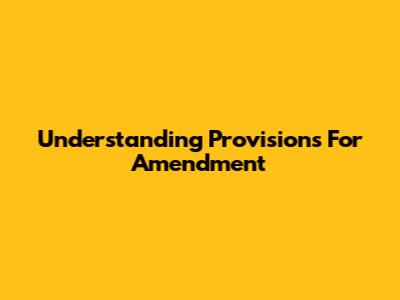 Understanding "Provisions For Amendment"