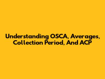 Understanding OSCA, Averages, Collection Period, And ACP