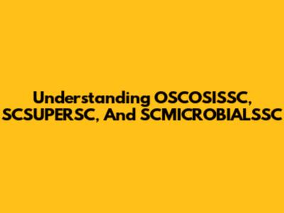 Understanding OSCOSISSC, SCSUPERSC, And SCMICROBIALSSC