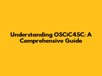 Understanding OSCiC4SC: A Comprehensive Guide