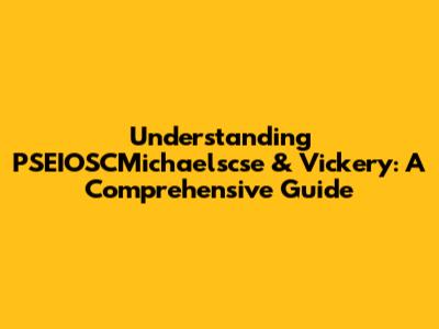 Understanding PSEIOSCMichaelscse & Vickery: A Comprehensive Guide