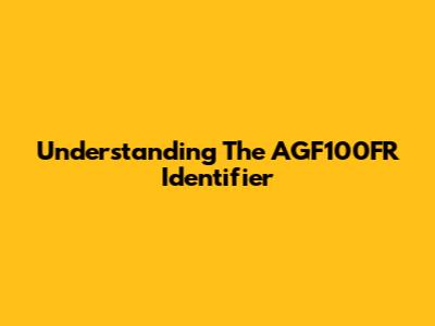 Understanding The AGF100FR Identifier