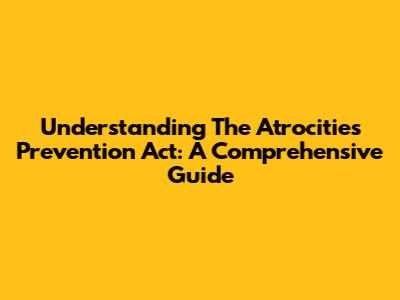 Understanding The Atrocities Prevention Act: A Comprehensive Guide