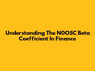 Understanding The N0OSC Beta Coefficient In Finance