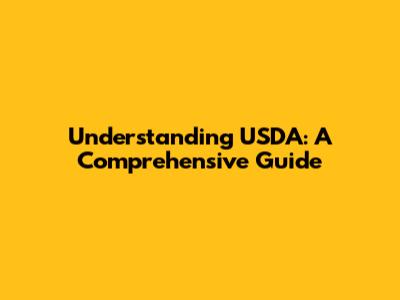 Understanding USDA: A Comprehensive Guide
