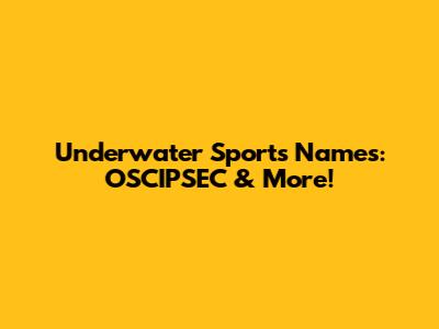 Underwater Sports Names: OSCIPSEC & More!