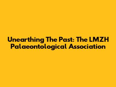 Unearthing The Past: The LMZH Palaeontological Association