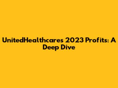 UnitedHealthcare's 2023 Profits: A Deep Dive