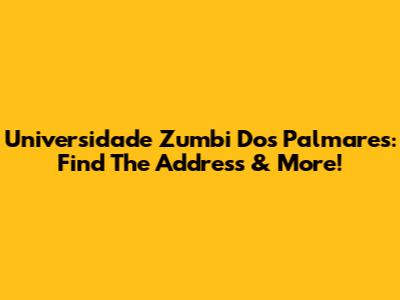 Universidade Zumbi Dos Palmares: Find The Address & More!