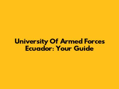 University Of Armed Forces Ecuador: Your Guide