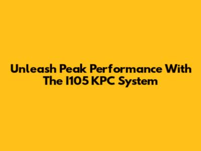 Unleash Peak Performance With The I105 KPC System