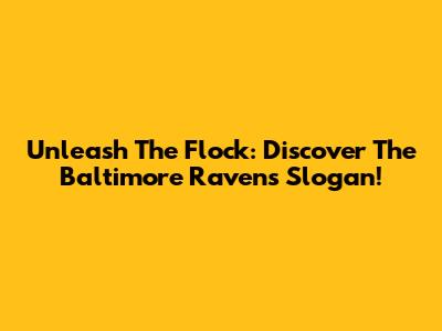 Unleash The Flock: Discover The Baltimore Ravens Slogan!