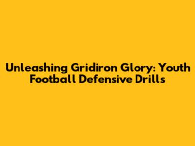 Unleashing Gridiron Glory: Youth Football Defensive Drills