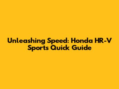 Unleashing Speed: Honda HR-V Sport's Quick Guide