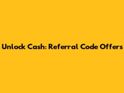 Unlock Cash: Referral Code Offers