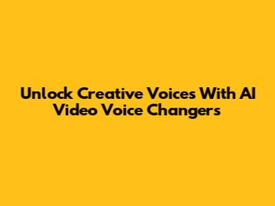 Unlock Creative Voices With AI Video Voice Changers