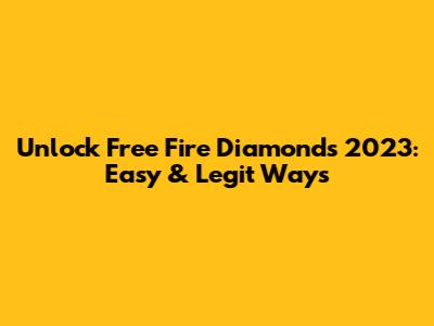 Unlock Free Fire Diamonds 2023: Easy & Legit Ways