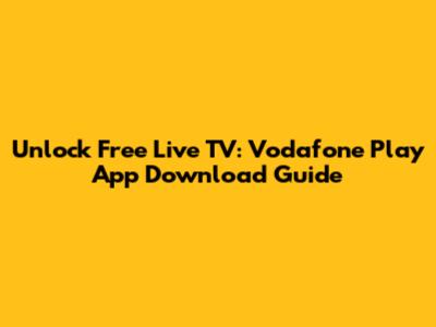 Unlock Free Live TV: Vodafone Play App Download Guide