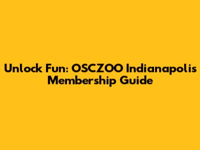 Unlock Fun: OSCZOO Indianapolis Membership Guide