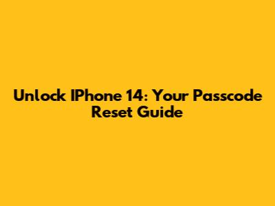 Unlock IPhone 14: Your Passcode Reset Guide