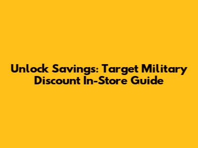 Unlock Savings: Target Military Discount In-Store Guide