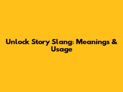Unlock Story Slang: Meanings & Usage