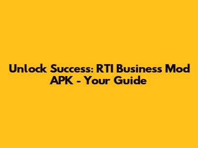 Unlock Success: RTI Business Mod APK - Your Guide