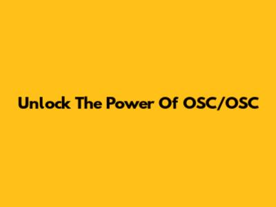 Unlock The Power Of OSC/OSC
