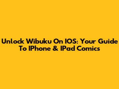 Unlock Wibuku On IOS: Your Guide To IPhone & IPad Comics