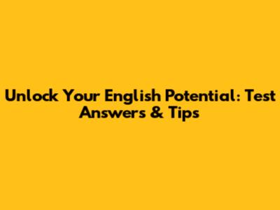 Unlock Your English Potential: Test Answers & Tips